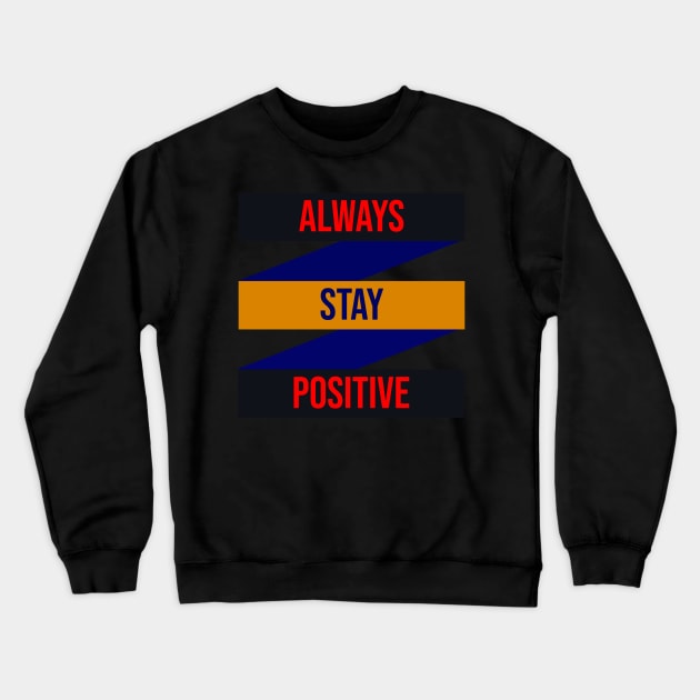 Always stay positive design Crewneck Sweatshirt by FromottaDesignz